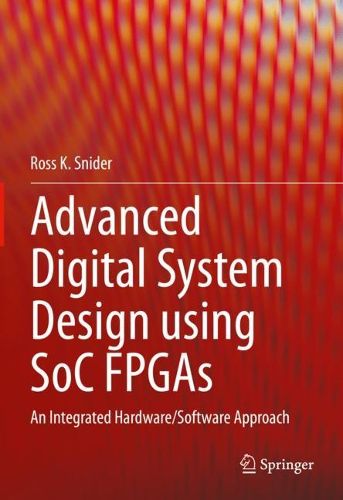 Cover image for Advanced Digital System Design using SoC FPGAs: An Integrated Hardware/Software Approach