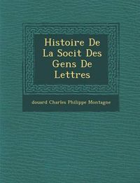 Cover image for Histoire de La Soci T Des Gens de Lettres