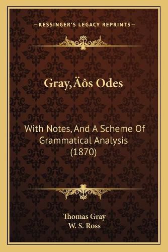 Cover image for Grayacentsa -A Centss Odes: With Notes, and a Scheme of Grammatical Analysis (1870)