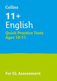 Cover image for 11+ English Quick Practice Tests Age 10-11 (Year 6): For the Gl Assessment Tests