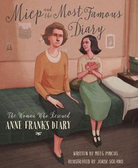 Cover image for Miep and the Most Famous Diary: The Woman Who Rescued Anne Frank's Diary