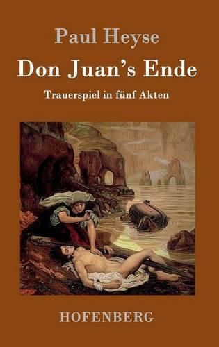 Don Juan's Ende: Trauerspiel in funf Akten