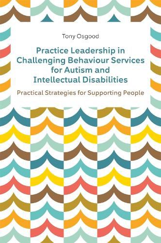Cover image for Practice Leadership in Challenging Behaviour Services for Autism and Intellectual Disabilities: Practical Strategies for Supporting People