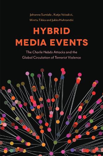 Cover image for Hybrid Media Events: The Charlie Hebdo Attacks and the Global Circulation of Terrorist Violence