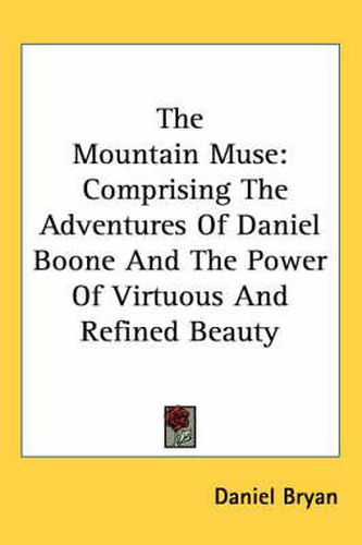 Cover image for The Mountain Muse: Comprising the Adventures of Daniel Boone and the Power of Virtuous and Refined Beauty