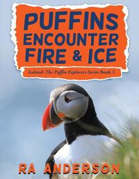 Cover image for Puffins Encounter Fire and Ice: Iceland: The Puffin Explorers Series Book 3