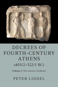 Cover image for Decrees of Fourth-Century Athens (403/2-322/1 BC): Volume 1, The Literary Evidence