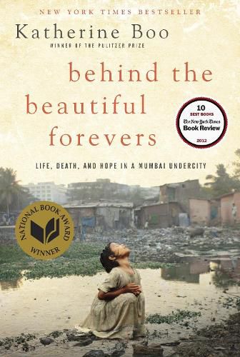 Cover image for Behind the Beautiful Forevers: Life, death, and hope in a Mumbai undercity
