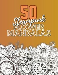 Cover image for 50 Steampunk Flower Mandalas