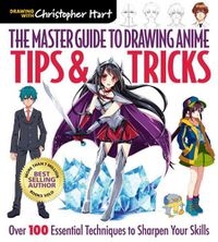Cover image for The Master Guide to Drawing Anime: Tips & Tricks: Over 100 Essential Techniques to Sharpen Your Skills