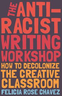 Cover image for The Anti-Racist Writing Workshop: How To Decolonize the Creative Classroom