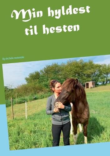 Cover image for Min hyldest til hesten: Og det hele menneske