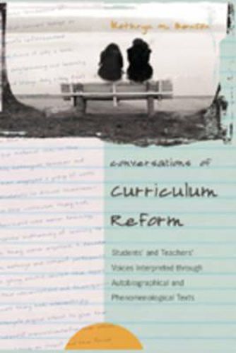 Conversations of Curriculum Reform: Students' and Teachers' Voices Interpreted Through Autobiographical and Phenomenological Texts