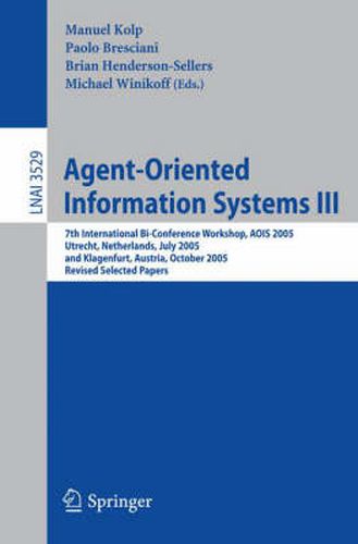 Cover image for Agent-Oriented Information Systems III: 7th International Bi-Conference Workshop, AOIS 2005, Utrecht, The Netherlands, July 26, 2005, and Klagenfurt, Austria, October 27, 2005, Revised Selected Papers