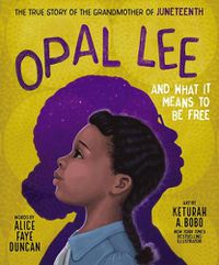 Cover image for Opal Lee and What It Means to Be Free: The True Story of the Grandmother of Juneteenth