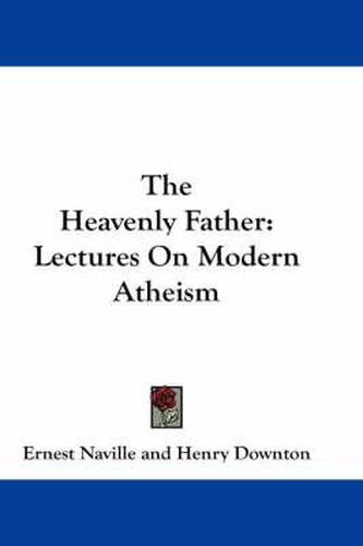 The Heavenly Father: Lectures on Modern Atheism