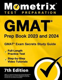 Cover image for GMAT Prep Book 2023 and 2024 - GMAT Exam Secrets Study Guide, Full-Length Practice Test, Step-By-Step Video Tutorials