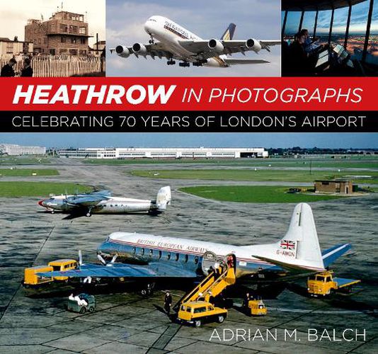 Cover image for Heathrow in Photographs: Celebrating 70 Years of London's Airport