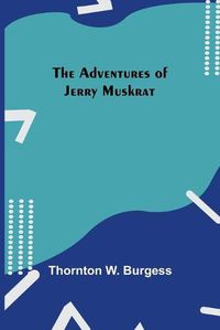 Cover image for The Adventures Of Jerry Muskrat