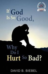 Cover image for If God is So Good, Why Do I Hurt So Bad?: 25th Anniversary Special Edition