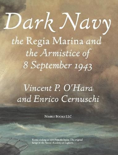 Dark Navy: The Italian Regia Marina and the Armistice of 8 September 1943