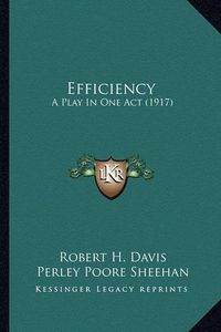 Cover image for Efficiency Efficiency: A Play in One Act (1917) a Play in One Act (1917)