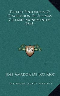 Cover image for Toledo Pintoresca, O Descripcion de Sus Mas Celebres Monumentos (1845)