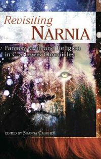 Cover image for Revisiting Narnia: Fantasy, Myth And Religion in C. S. Lewis' Chronicles