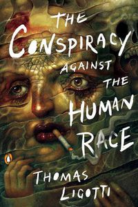 Cover image for The Conspiracy Against The Human Race: A Contrivance of Horror
