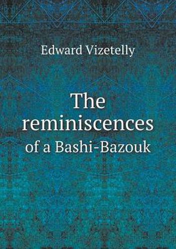Cover image for The reminiscences of a Bashi-Bazouk