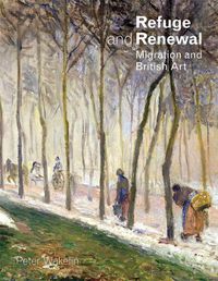 Cover image for Refuge and Renewal: Migration and British Art