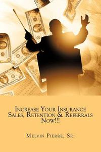 Cover image for Increase Your Insurance Sales, Retention & Referrals Now!!!