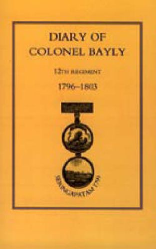 Cover image for Diary of Colonel Bayly, 12th Regiment. 1796-1830 (Seringapatam 1799)