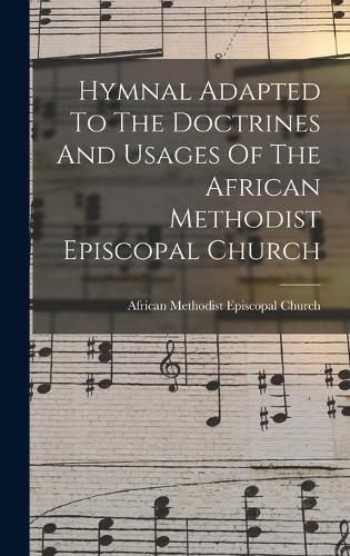 Hymnal Adapted To The Doctrines And Usages Of The African Methodist Episcopal Church