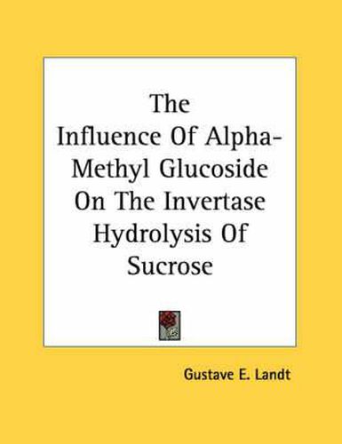 Cover image for The Influence of Alpha-Methyl Glucoside on the Invertase Hydrolysis of Sucrose