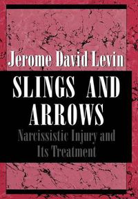 Cover image for Slings and Arrows: Narcissistic Injury and Its Treatment