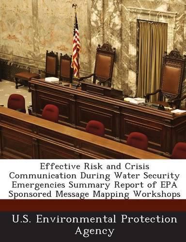 Cover image for Effective Risk and Crisis Communication During Water Security Emergencies Summary Report of EPA Sponsored Message Mapping Workshops