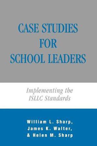 Cover image for Case Studies for School Leaders: Implementing the ISLLC Standards