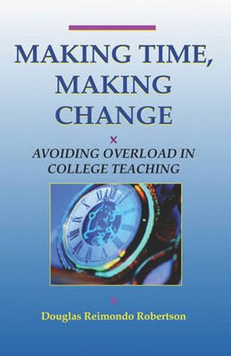 Cover image for Making Time, Making Change: Avoiding Overload In College Teaching