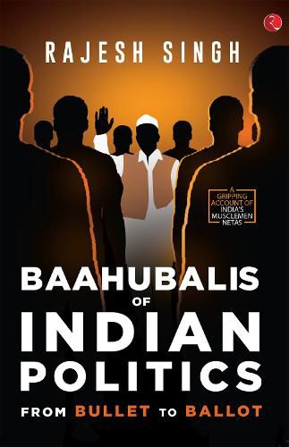 Cover image for BAAHUBALIS OF INDIAN POLITICS: From Bullet to Ballot