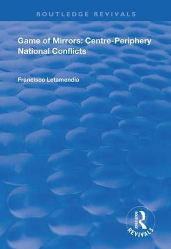 Cover image for Game of Mirrors: Centre-Periphery National Conflicts