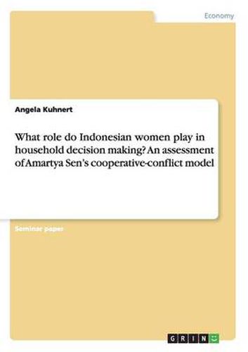 Cover image for What role do Indonesian women play in household decision making? An assessment of Amartya Sen's cooperative-conflict model