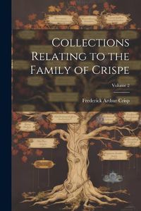 Cover image for Collections Relating to the Family of Crispe; Volume 2