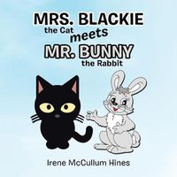 Cover image for Mrs. Blackie the Cat Meets Mr. Bunny the Rabbit