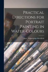 Cover image for Practical Directions for Portrait Painting in Water-Colours