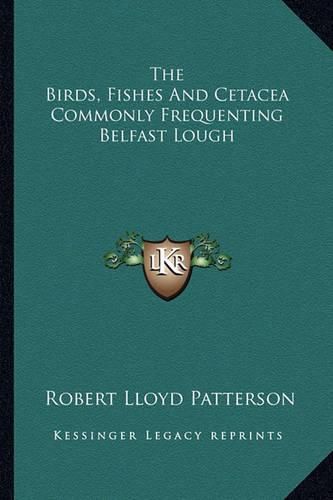 The Birds, Fishes and Cetacea Commonly Frequenting Belfast Lough