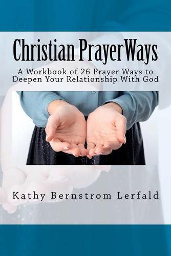 Christian Prayer Ways: A Workbook of 26 Prayer Ways to Deepen Your Relationship With God