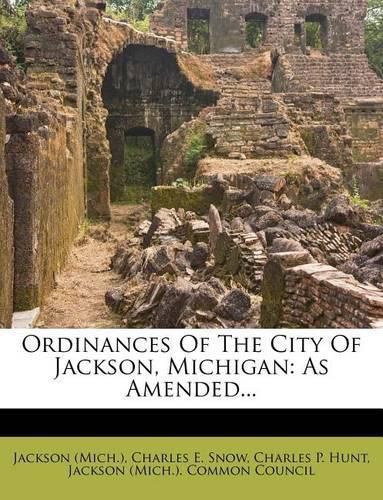 Ordinances of the City of Jackson, Michigan: As Amended...