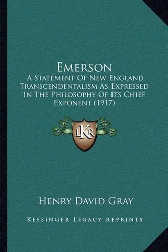 Emerson: A Statement of New England Transcendentalism as Expressed in the Philosophy of Its Chief Exponent (1917)