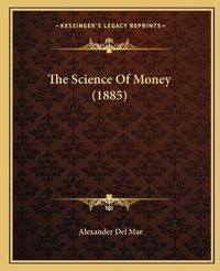 Cover image for The Science of Money (1885)